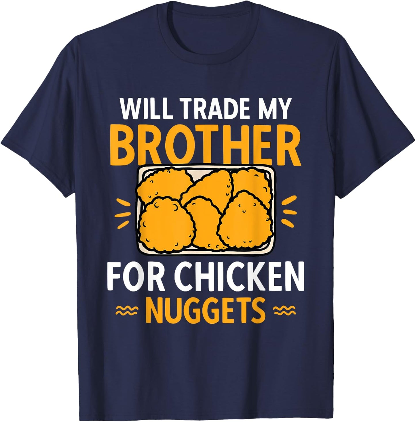 Chicken Nugget Lover Will Trade Brother For Chicken Nuggets T-Shirt - T-Shirt | Navy