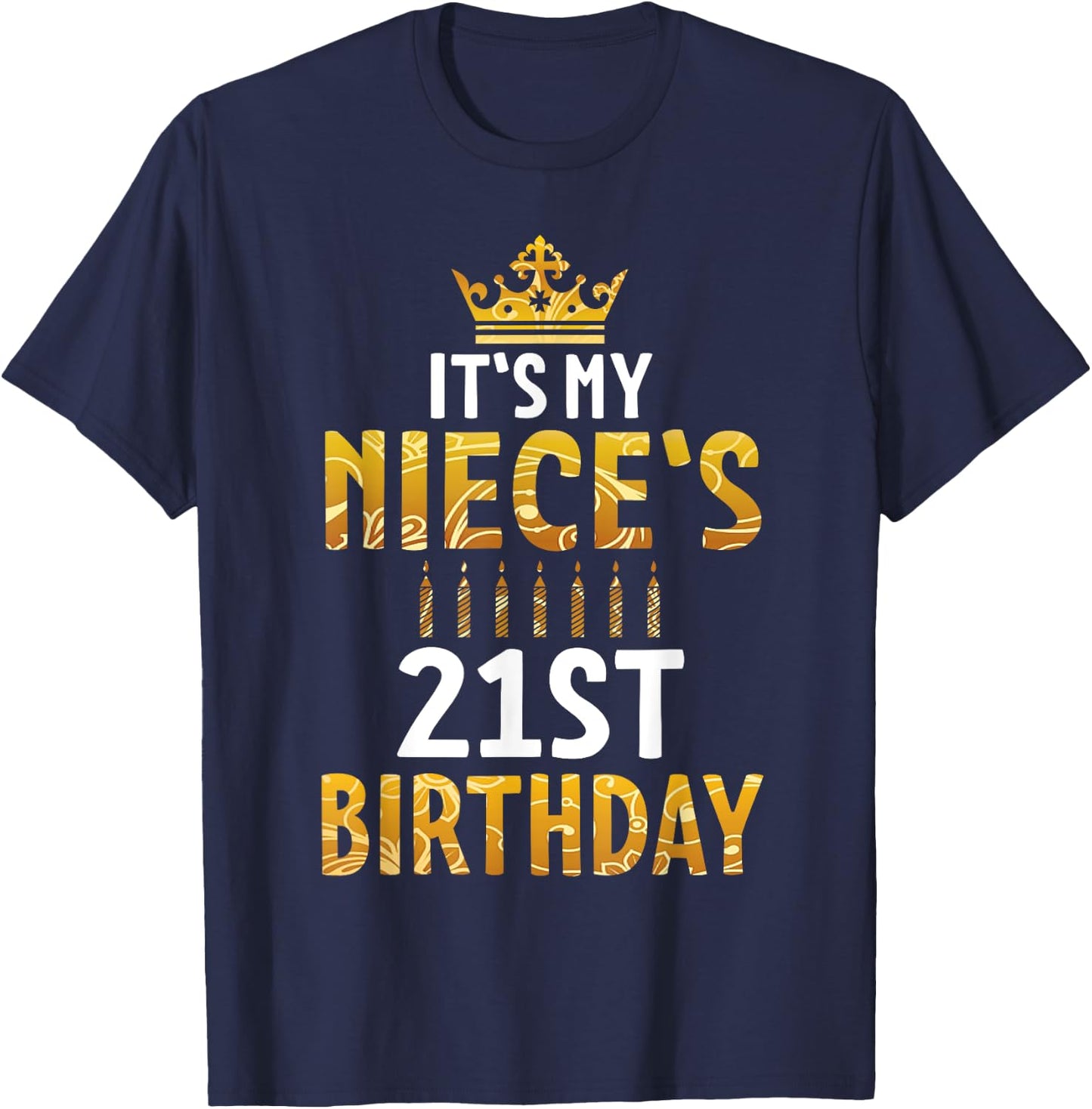 Uncle Aunt Happy It's My Niece's 21st Birthday 21 Years Old T-Shirt - T-Shirt | Navy