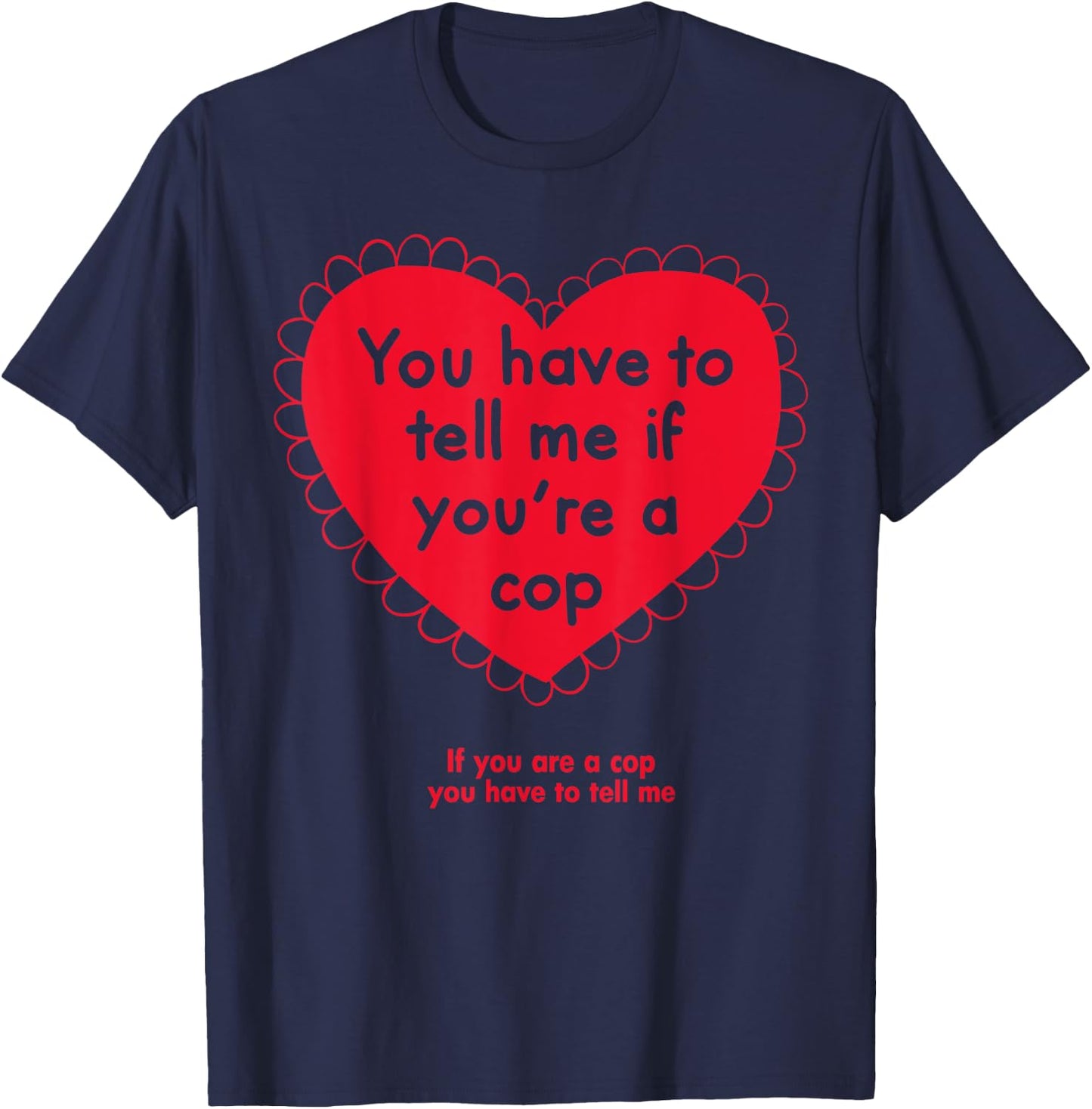 You Have To Tell Me If You're A Cop T-Shirt - T-Shirt | Navy