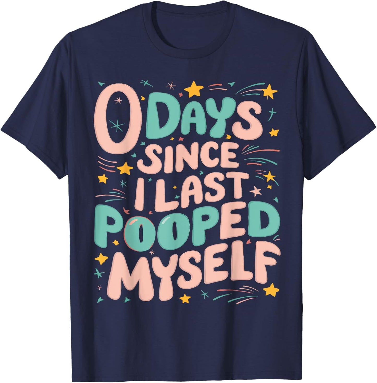 0 Days Since I Last Pooped Myself Funny Adult Humor Meme T-Shirt - T-Shirt | Navy