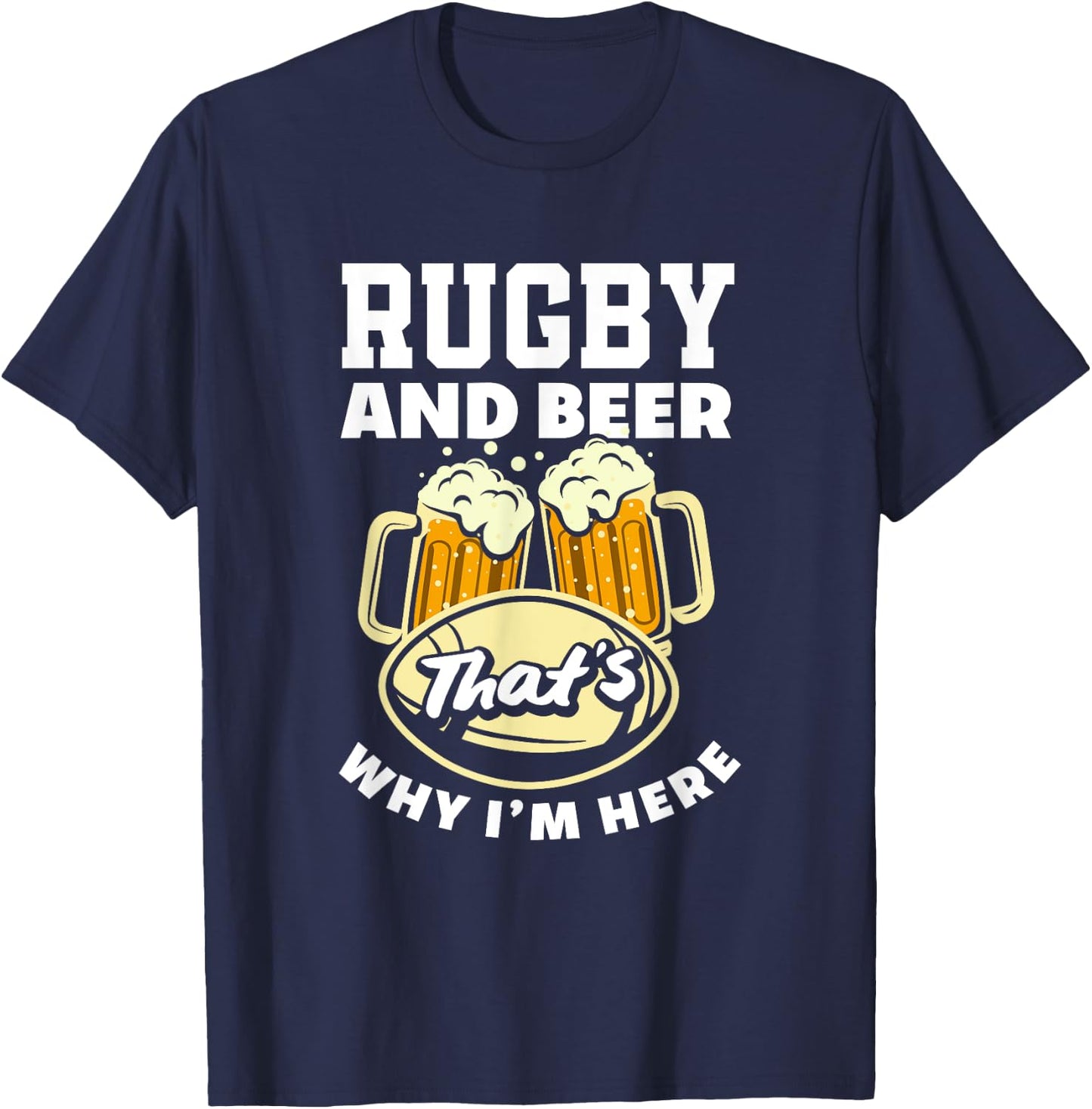 Rugby And Beer That's Why I'm Here Funny Rugby T-Shirt - T-Shirt | Navy