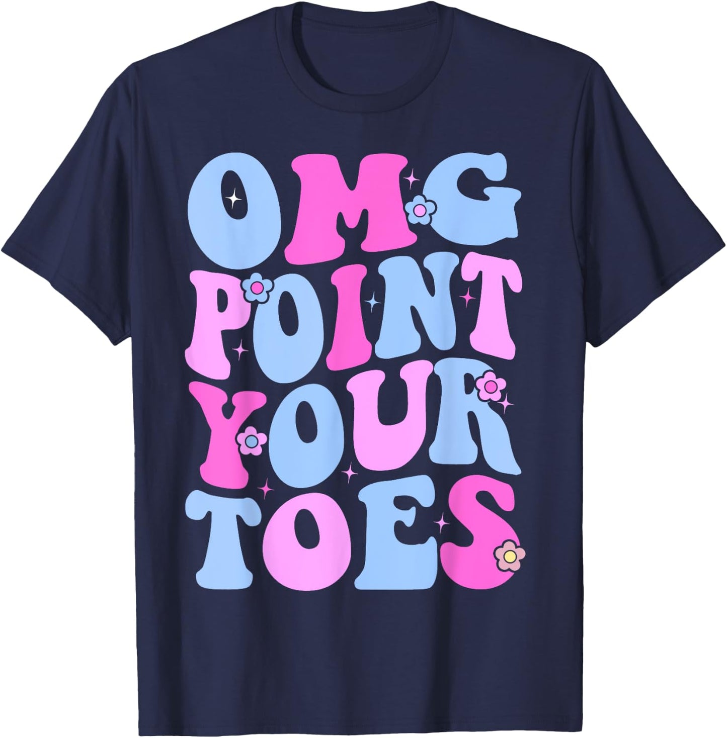 OMG Point Your Toes Funny Dancing Teacher Tap Dancer Dance Women Kids T-Shirt - T-Shirt | Navy
