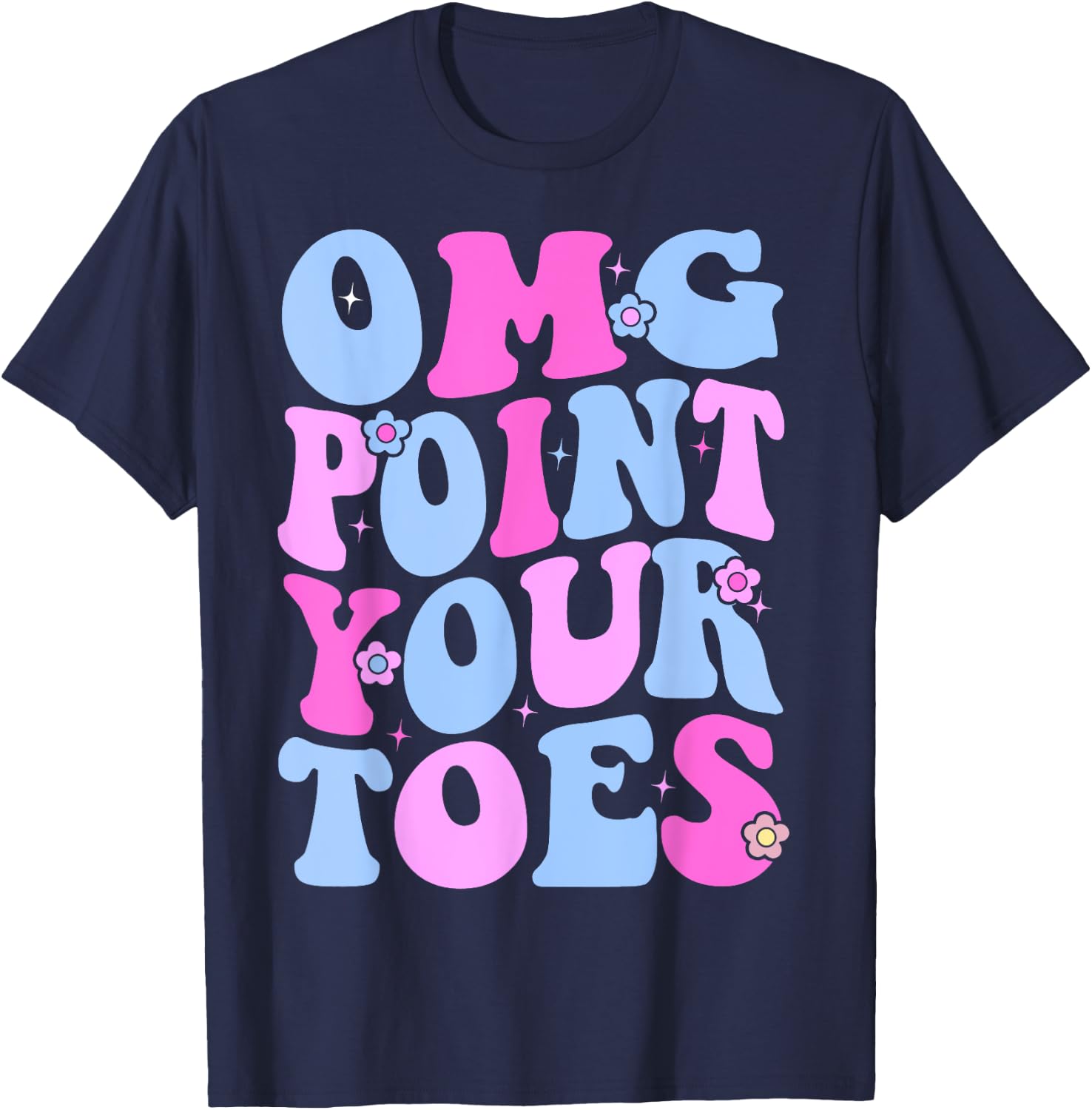 OMG Point Your Toes Funny Dancing Teacher Tap Dancer Dance Women Kids T-Shirt - T-Shirt | Navy