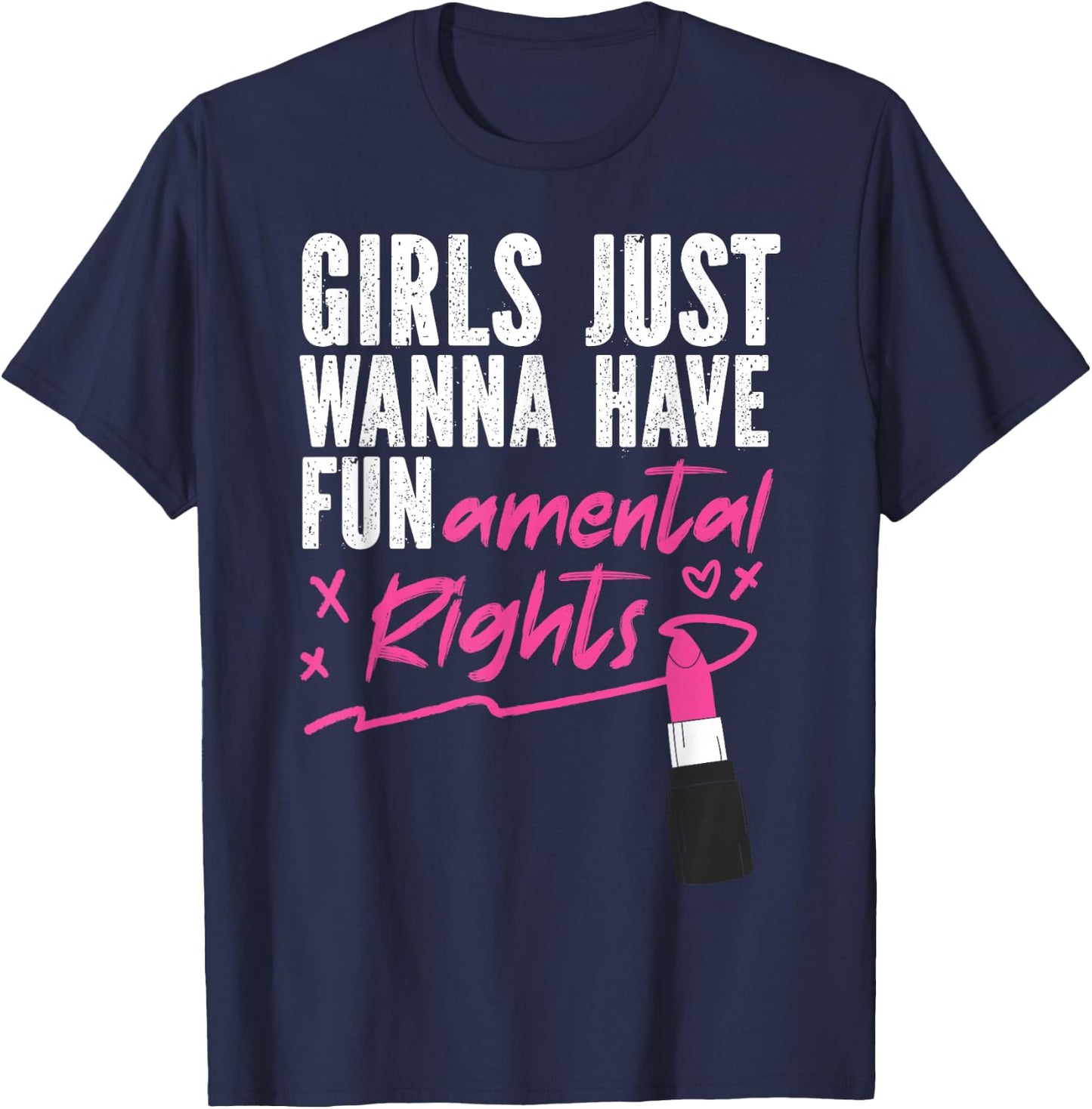 Feminist Lipstick Girls Just Wanna Have Fundamental Rights T-Shirt - T-Shirt | Navy