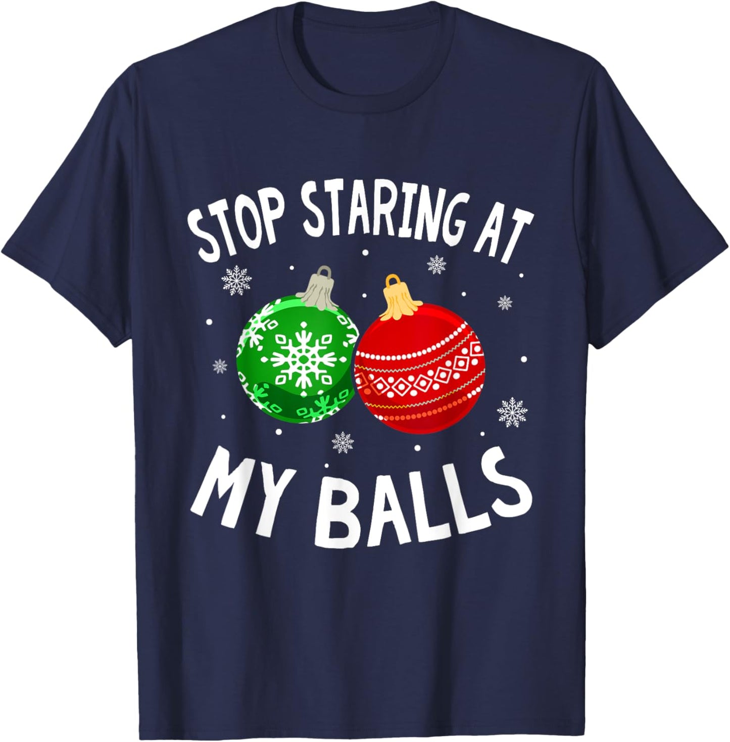 Funny Stop Staring At My Balls Xmas Ornament Christmas T-Shirt - T-Shirt | Navy