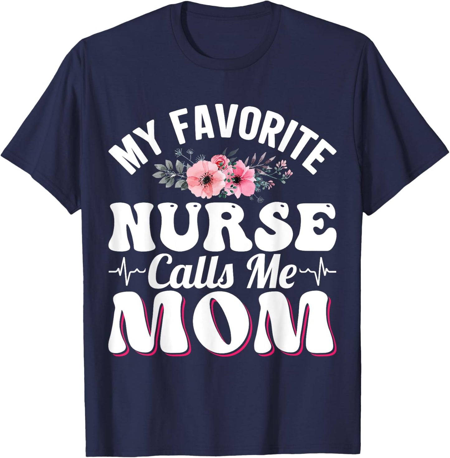 My Favorite Nurse Calls Me Mom Retro Mother's Day Flowers T-Shirt - T-Shirt | Navy