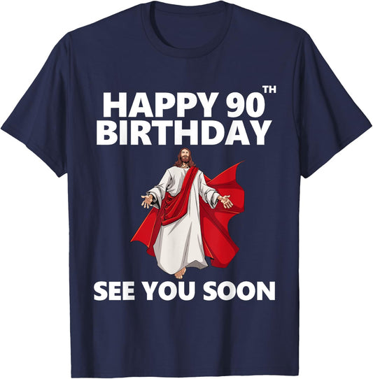 Jesus Happy 90th Birthday See You Soon Christian Men Women T-Shirt - T-Shirt | Navy