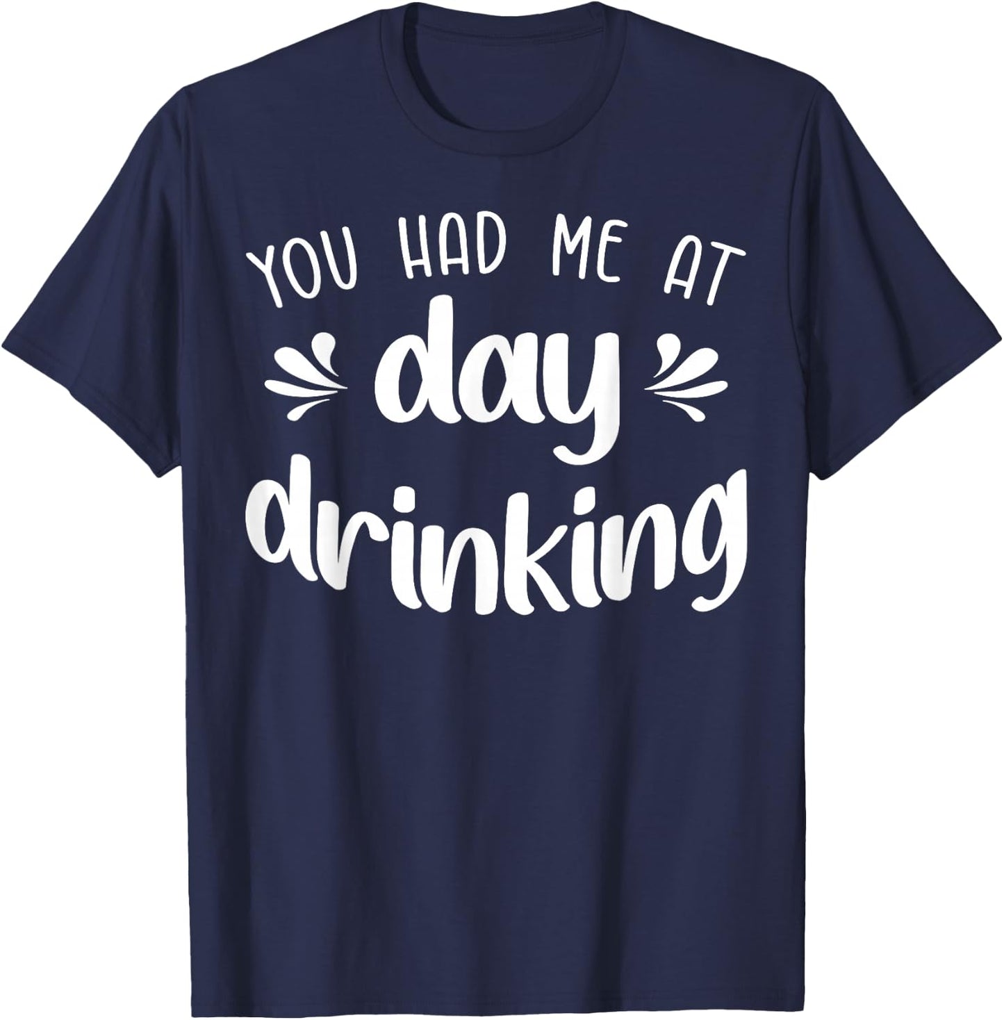 You Had Me At Day Drinking Funny Summer Vacation Pool Party T-Shirt - T-Shirt | Navy
