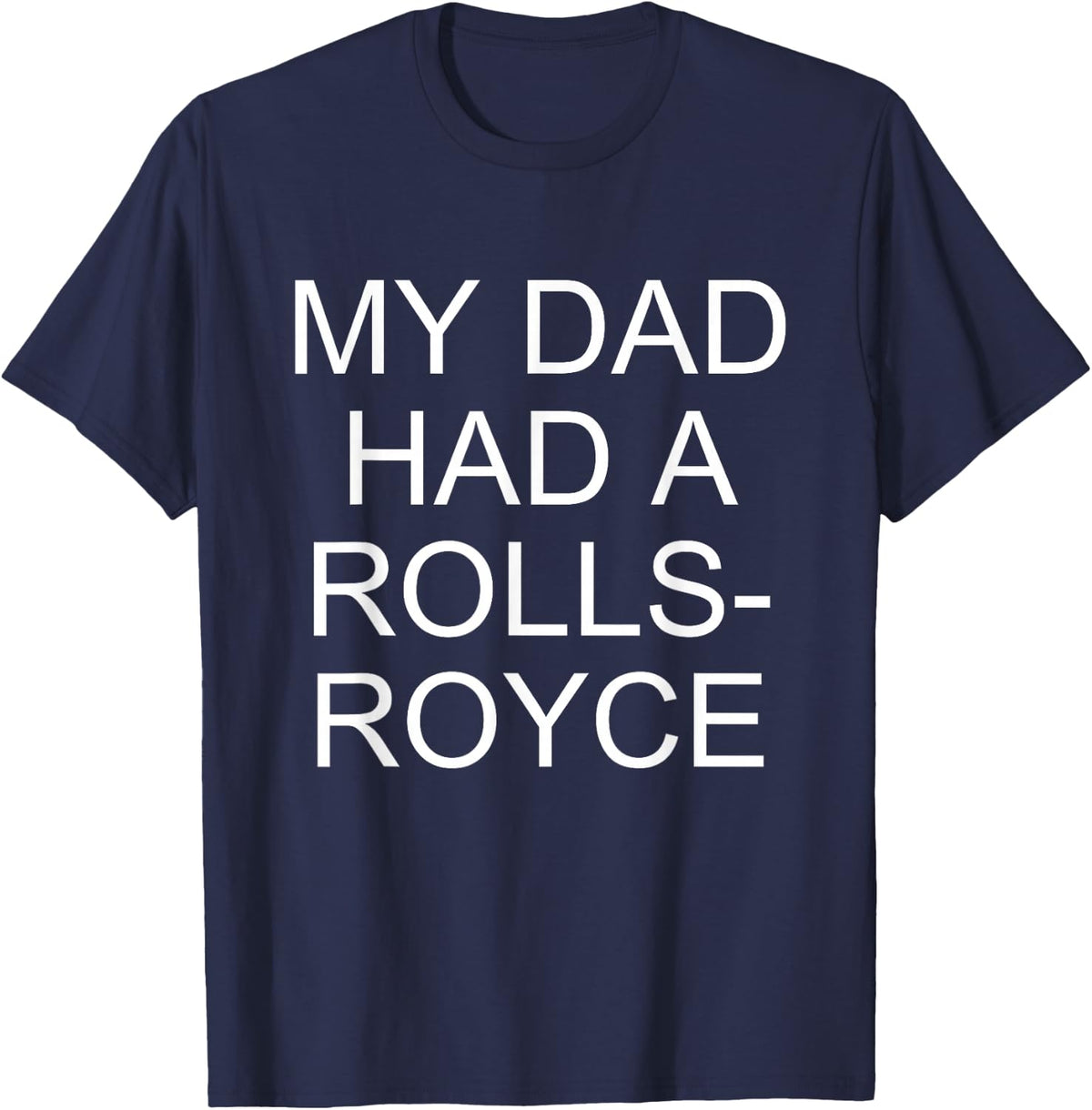 My Dad Had a Rolls-Royce T-Shirt - T-Shirt | Navy