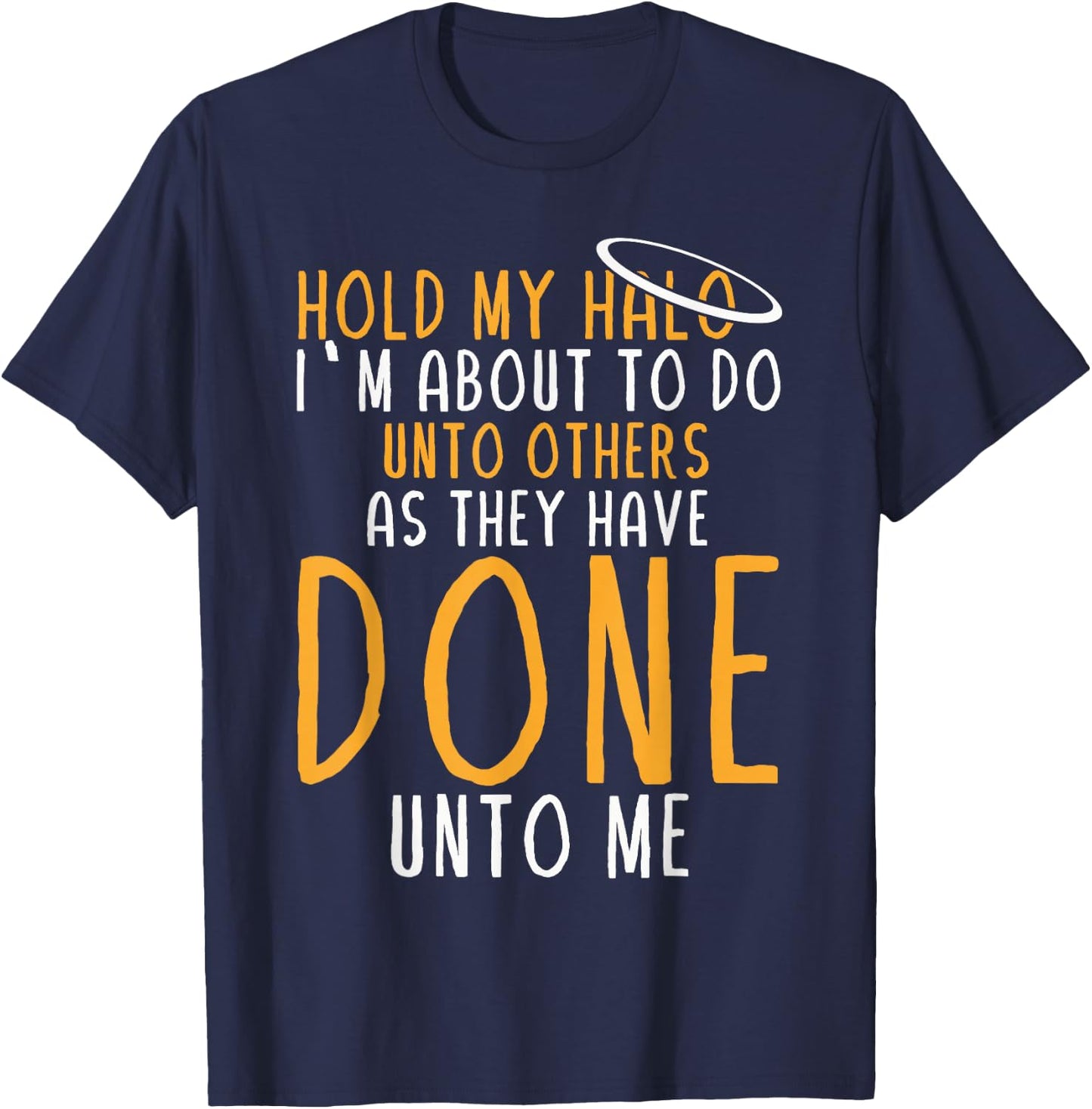 Hold My Halo I’m About To Do Unto Others As They Have Done T-Shirt - T-Shirt | Navy