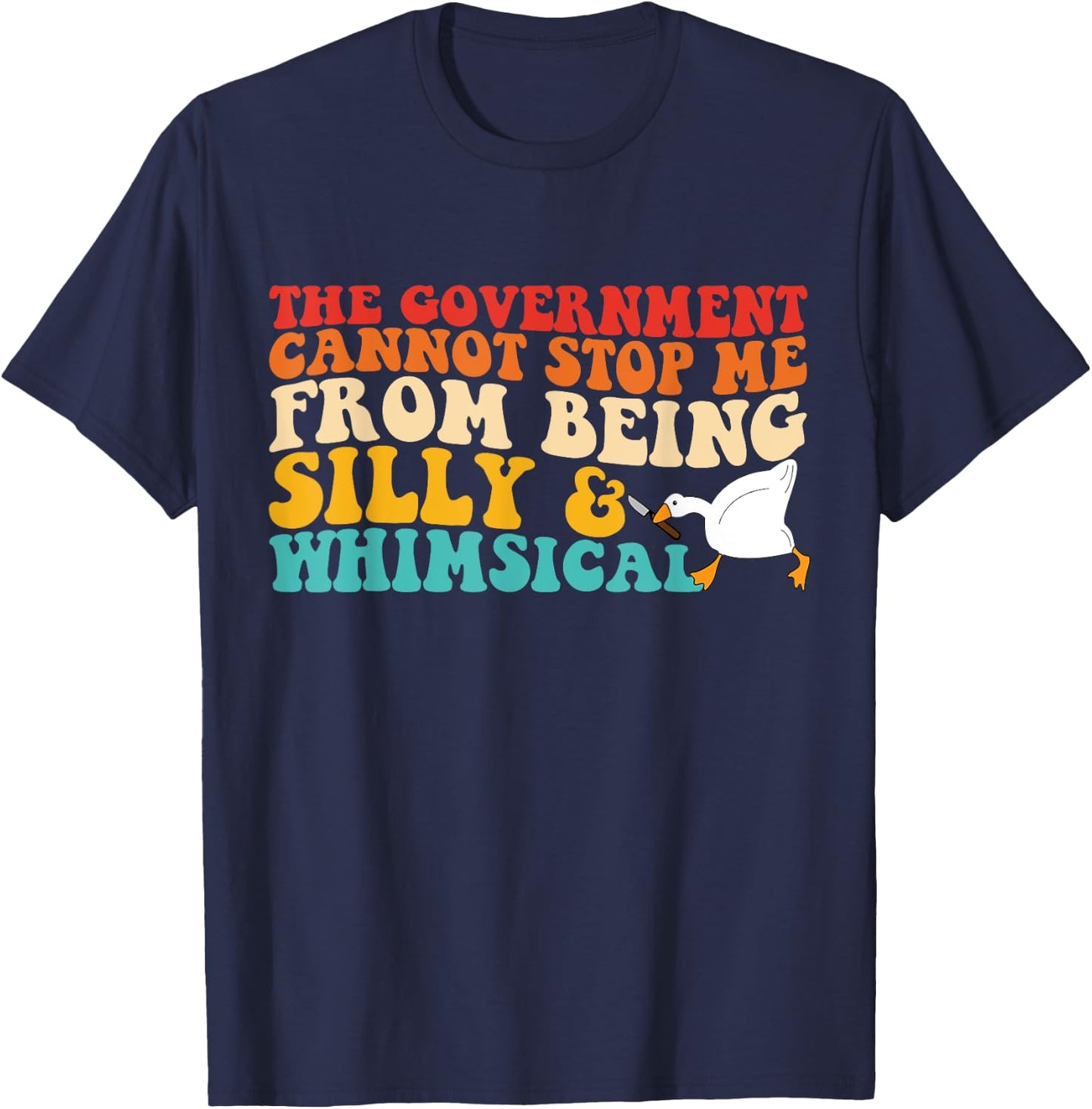 The Government Cannot Stop Me From Being Silly & Whimsical T-Shirt - T-Shirt | Navy
