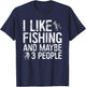 I Like Fishing And Maybe 3 People Shirt Funny Men Fisherman T-Shirt - T-Shirt | Navy