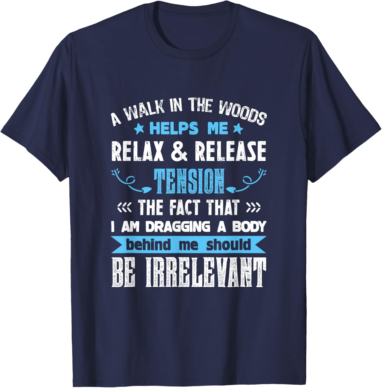 A Walk In The Woods Helps Me Relax & Release Tension Funny T-Shirt - T-Shirt | Navy
