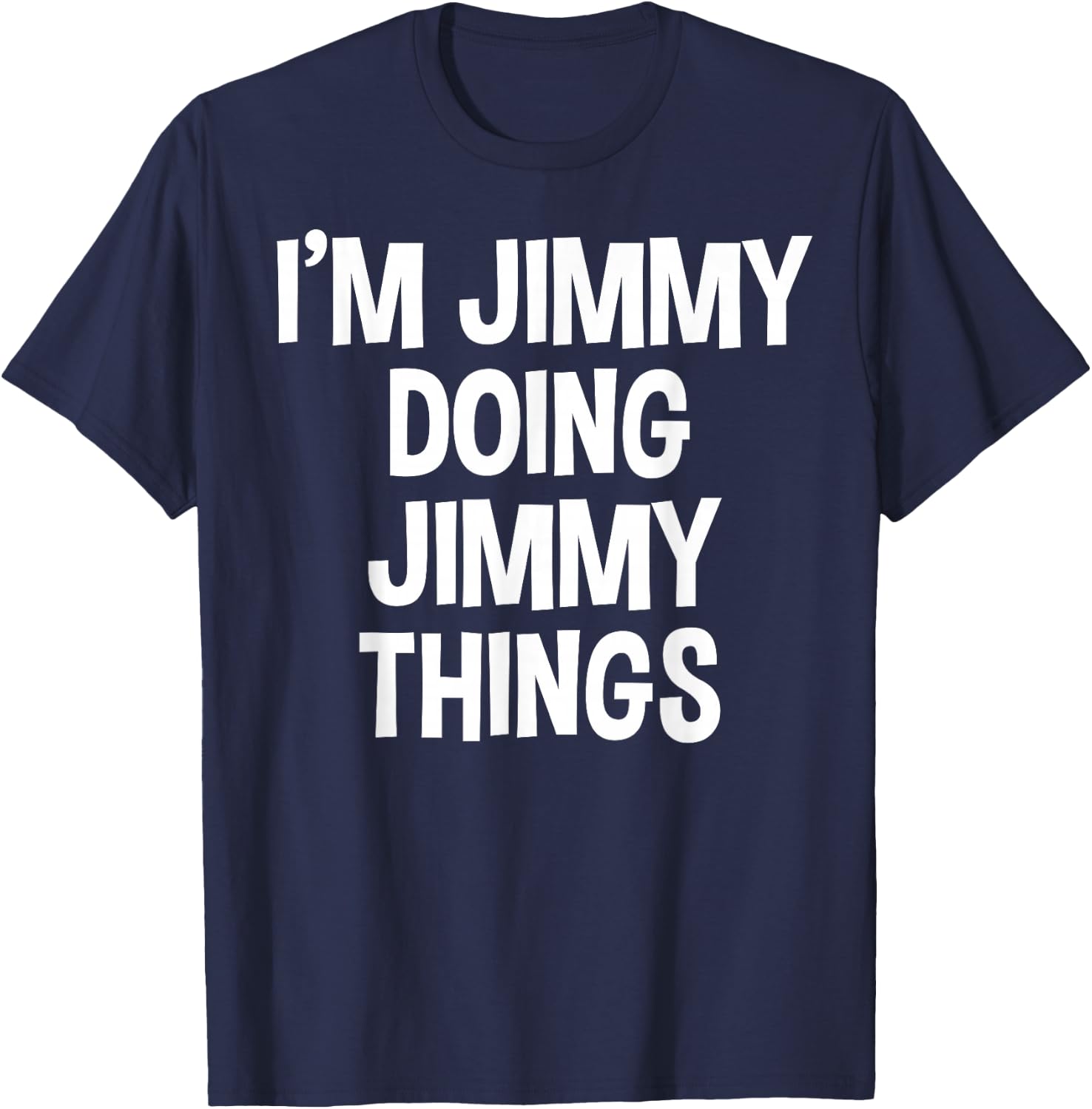 I'm Jimmy Doing Jimmy Things Funny Saying T-Shirt - T-Shirt | Navy