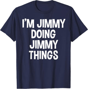 I'm Jimmy Doing Jimmy Things Funny Saying T-Shirt - T-Shirt | Navy