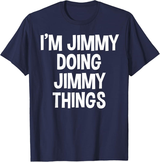 I'm Jimmy Doing Jimmy Things Funny Saying T-Shirt - T-Shirt | Navy