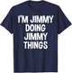 I'm Jimmy Doing Jimmy Things Funny Saying T-Shirt - T-Shirt | Navy