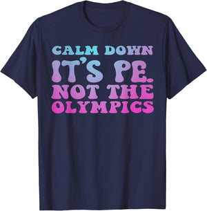 Calm Down It's Pe Not the Olympics Teacher T-Shirt - T-Shirt | Navy
