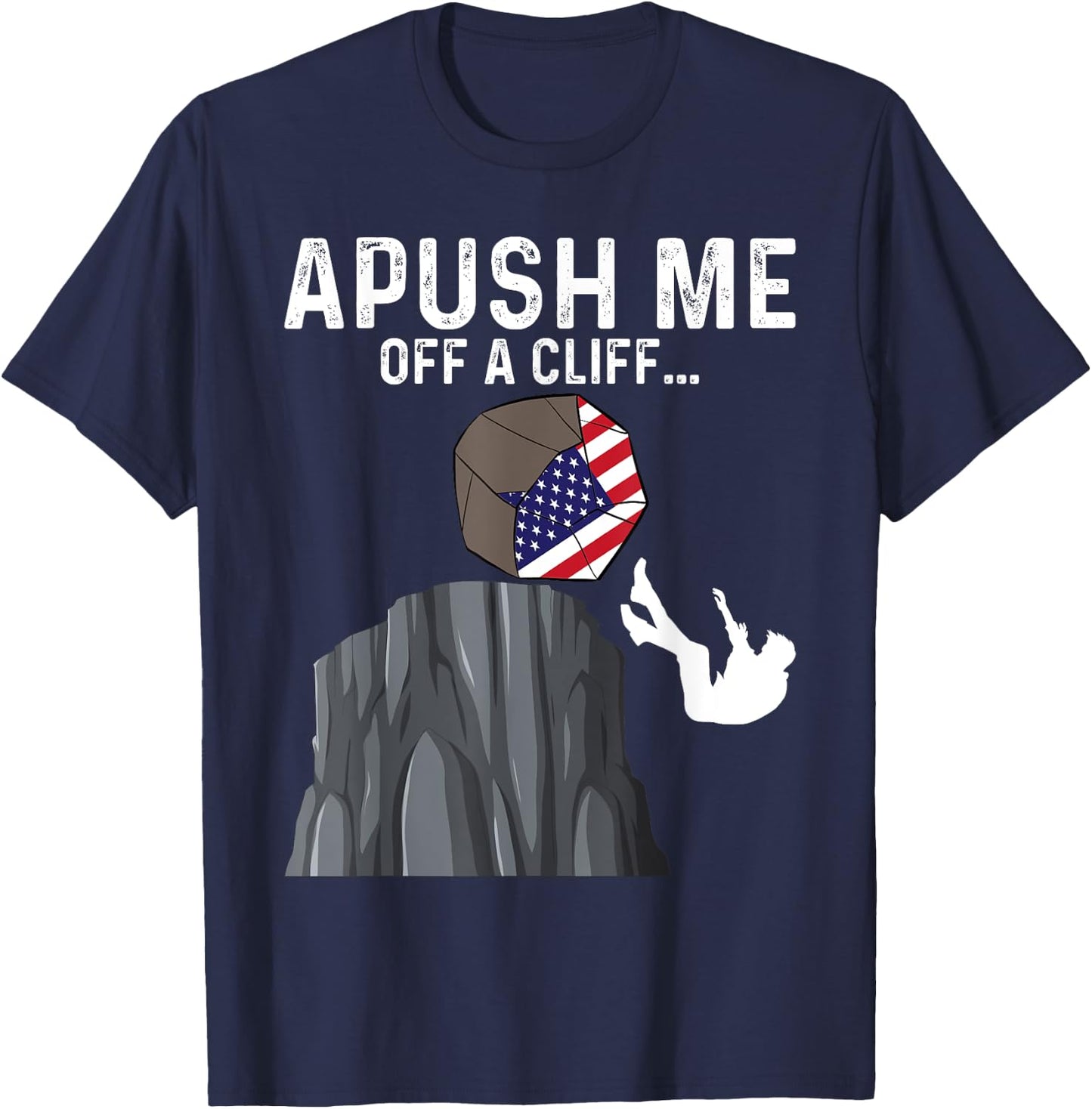 APUSH Me Off a Cliff AP Exam 2024 Funny AP US History T-Shirt - T-Shirt | Navy