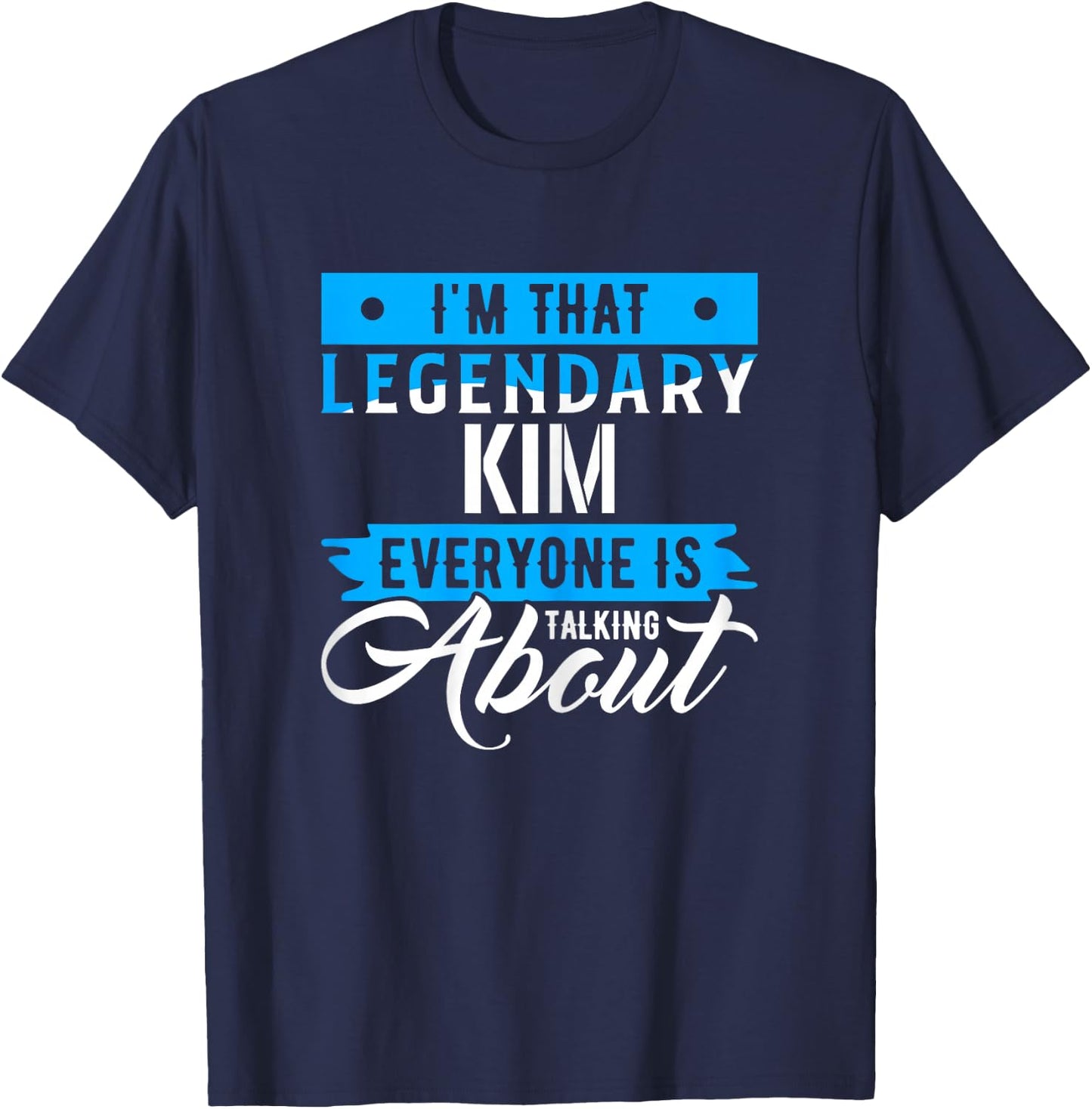 I'm That Legendary KIM Everyone is Talking About KIM T-Shirt - T-Shirt | Navy