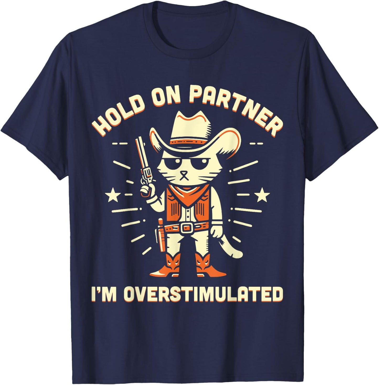 Hold On Partner I'm Overstimulated Retro Western Cat Cowboy T-Shirt - T-Shirt | Navy