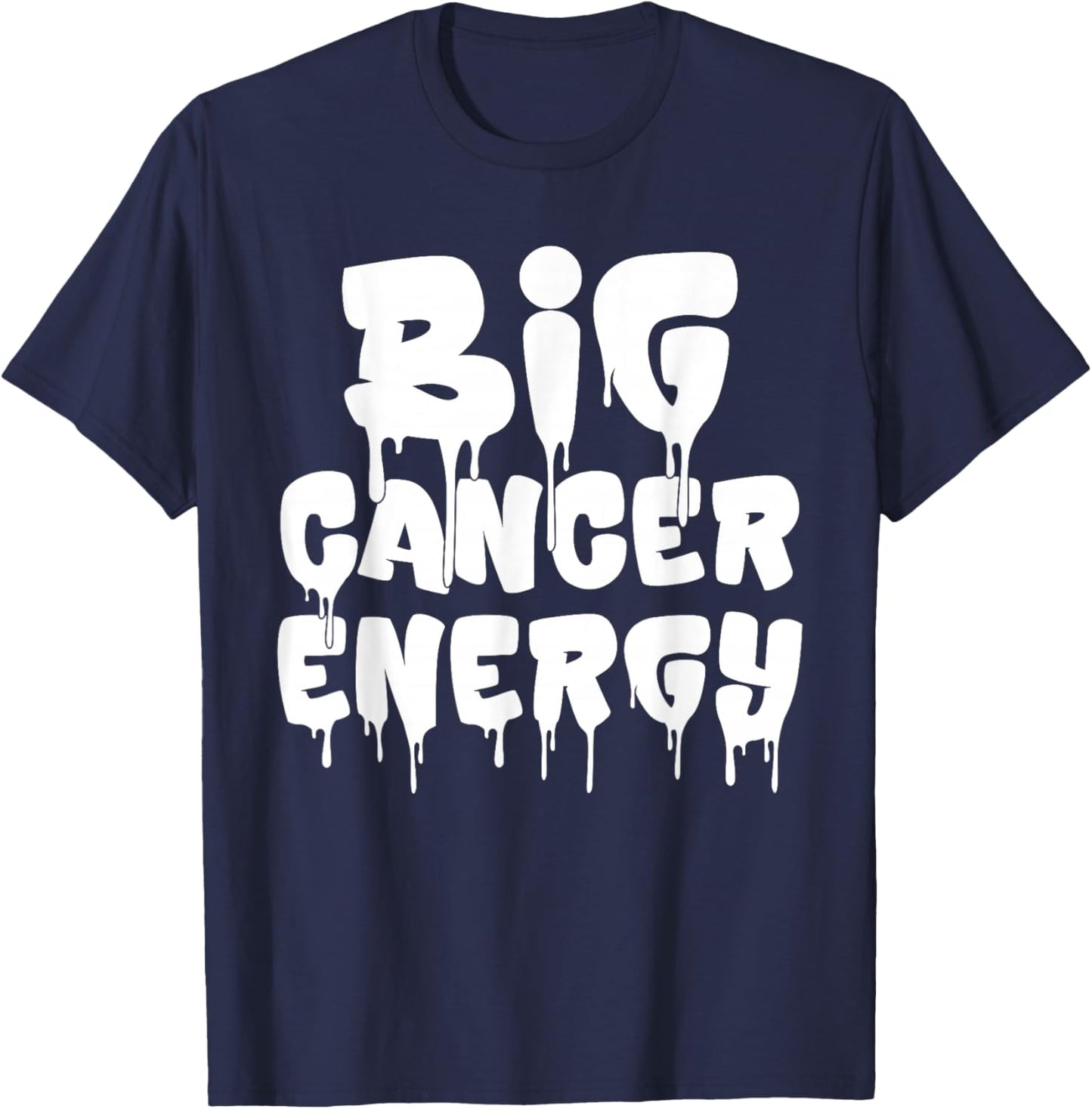 Big Cancer Energy Cancer Zodiac Sign June July Birthday Drip T-Shirt - T-Shirt | Navy