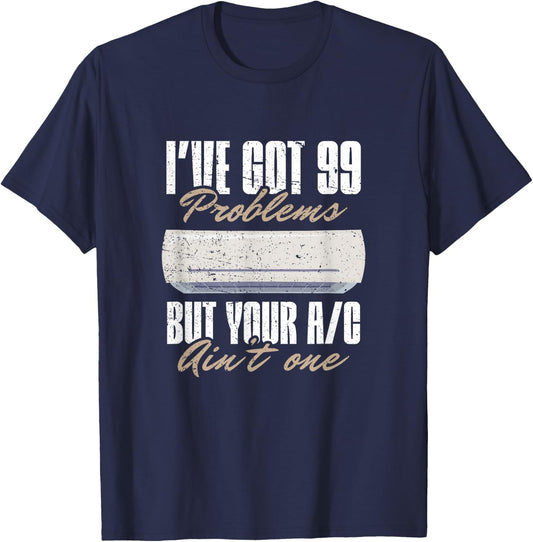 I've got 99 problems, but your AC ain't one - HVAC Technican T-Shirt - T-Shirt | Navy