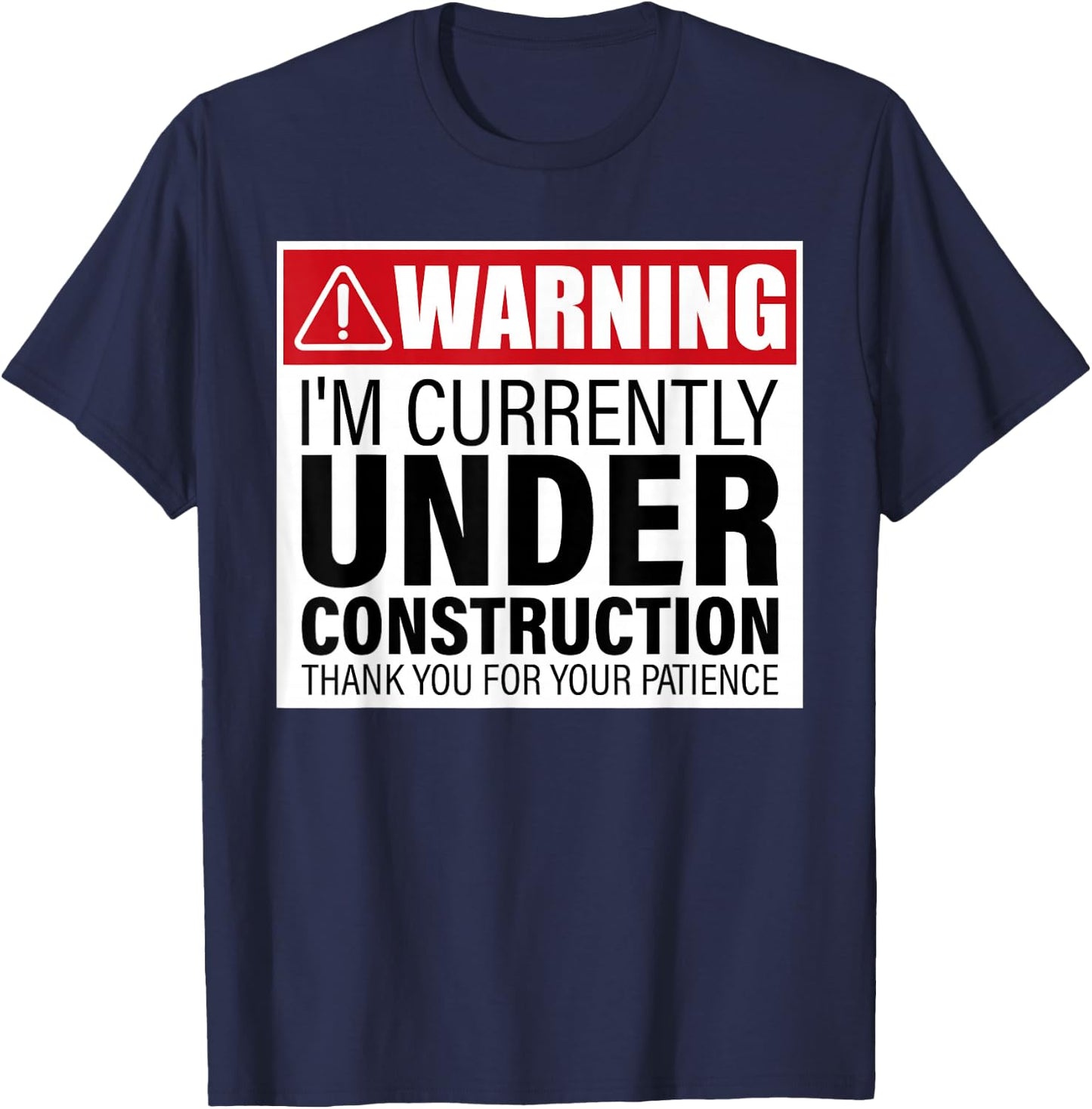 I'm Currently Under Construction Thank You For Your Patience T-Shirt - T-Shirt | Navy