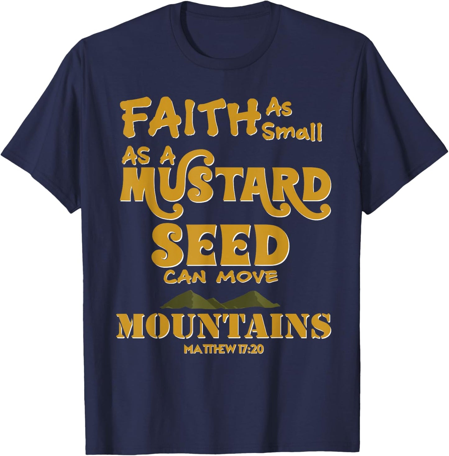 Faith As Small As A Mustard Seed Can Move Mountains T-Shirt - T-Shirt | Navy