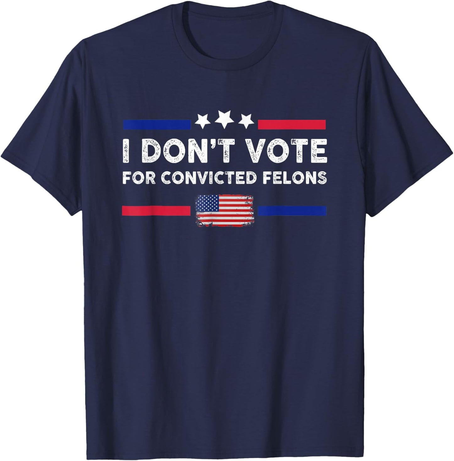 I Don't Vote for Convicted Felons Anti-Trump T-Shirt - T-Shirt | Navy