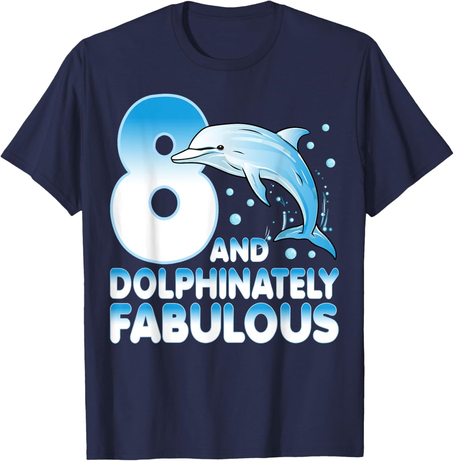 8 And Dolphinately Fabulous Dolphin 8 Years Old 8th Birthday T-Shirt - T-Shirt | Navy