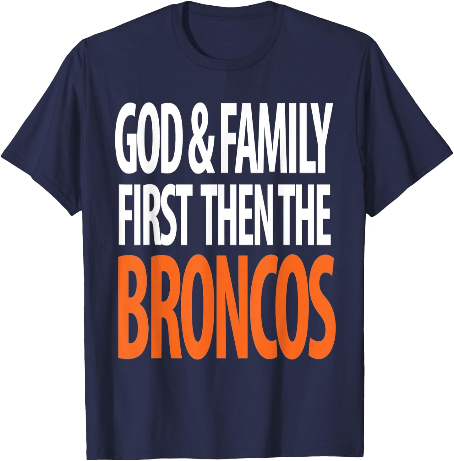 God & Family First Then The Broncos T-Shirt - T-Shirt | Navy