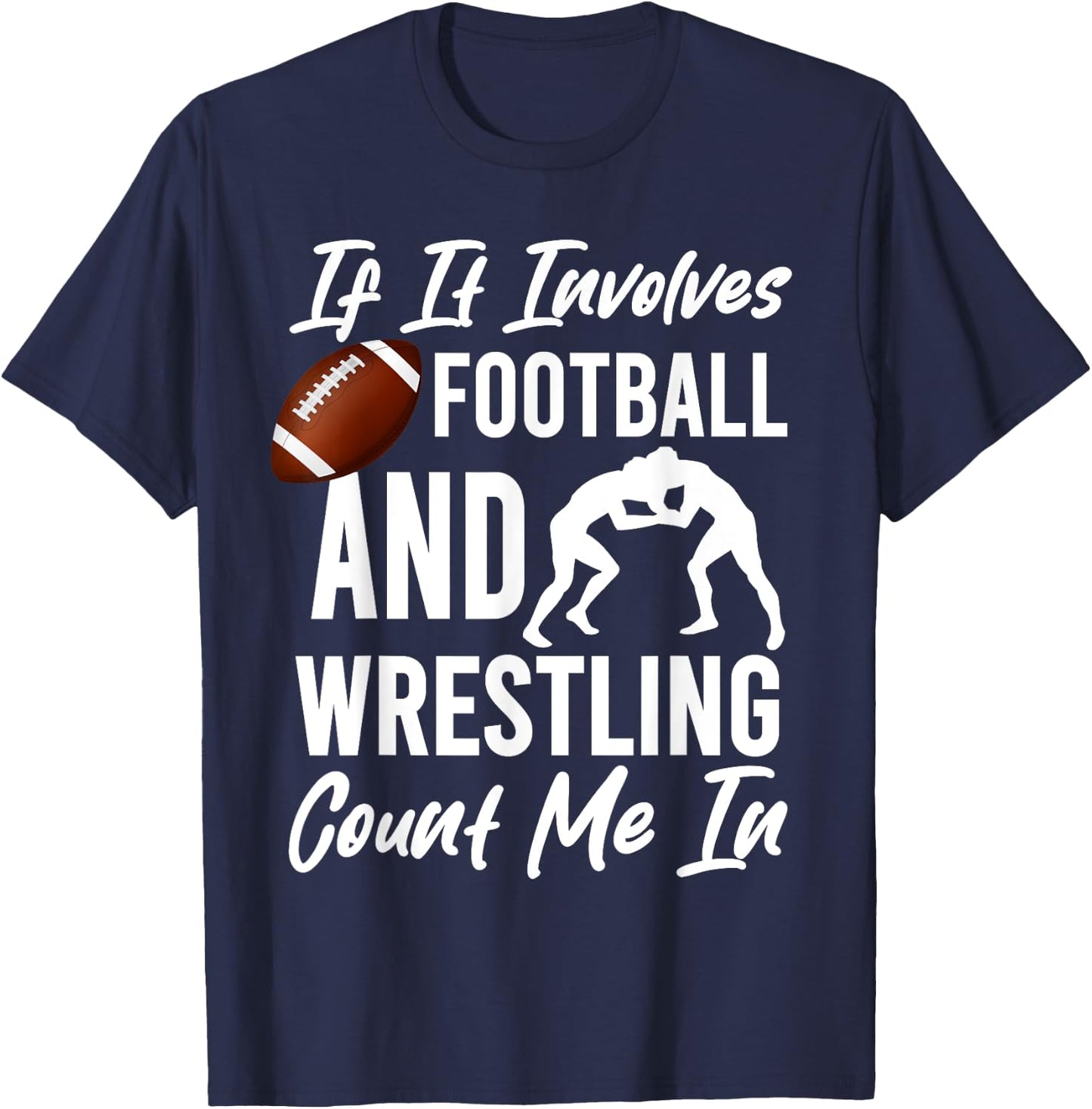 If It Involves Football And Wrestling Count Me In Wrestler T-Shirt - T-Shirt | Navy