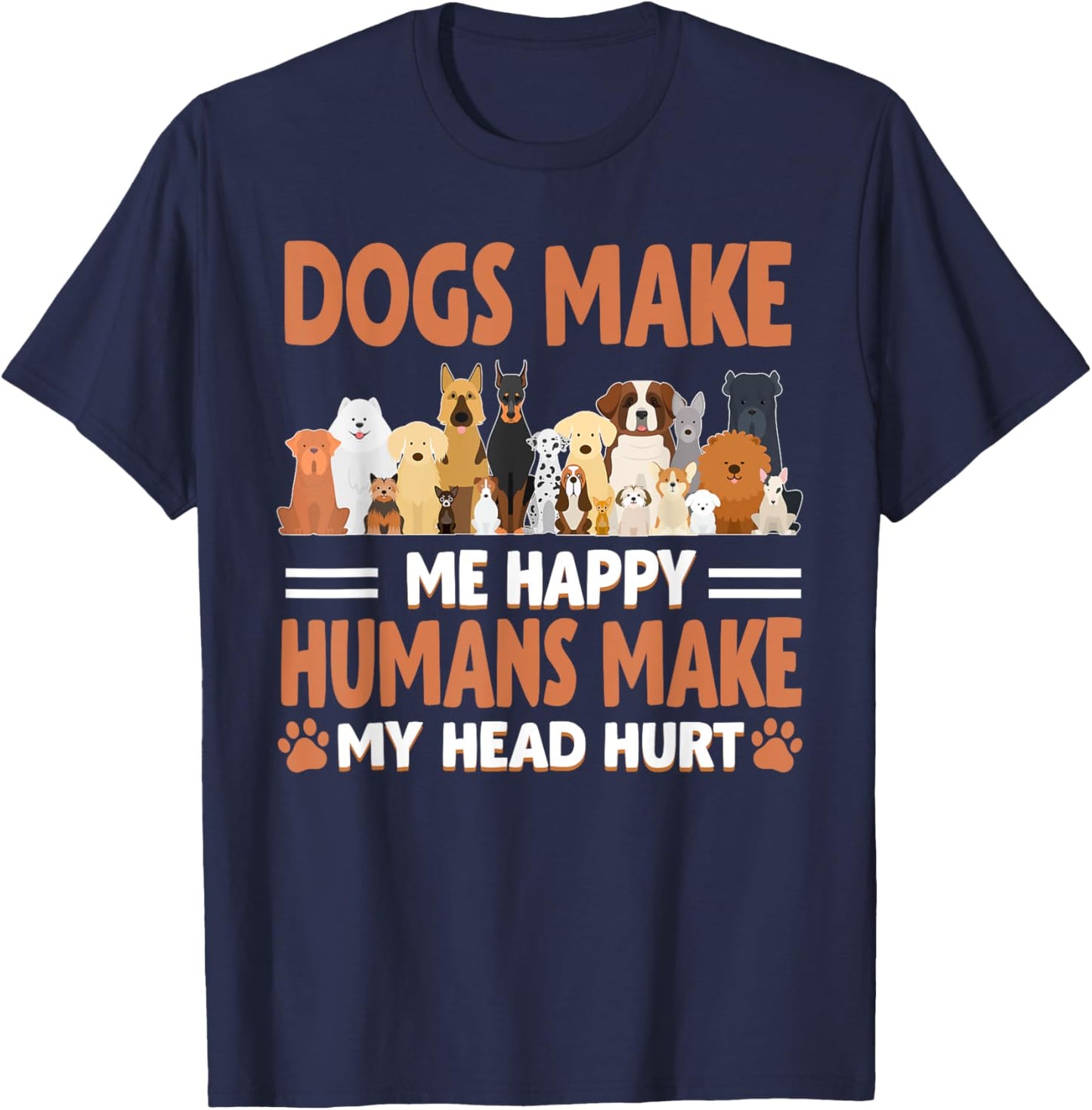 Dogs Make Me Happy Humans Make My Head Hurt Dog Lover T-Shirt - T-Shirt | Navy