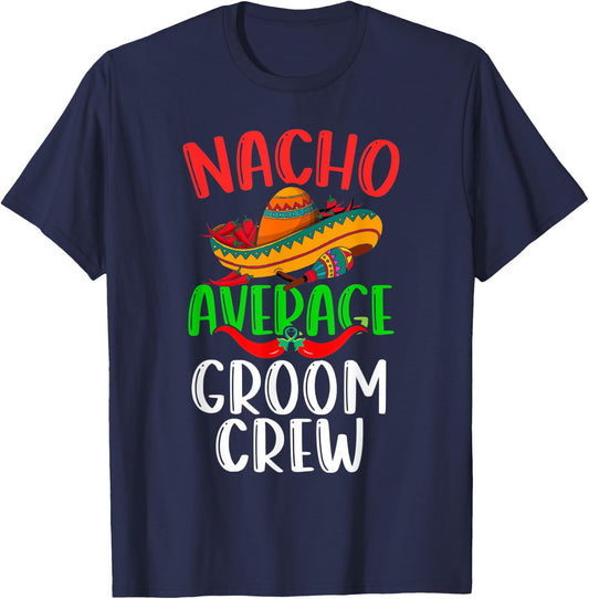 Nacho Average Groom Crew Mexican Funny Cinco de Mayo T-Shirt - T-Shirt | Navy