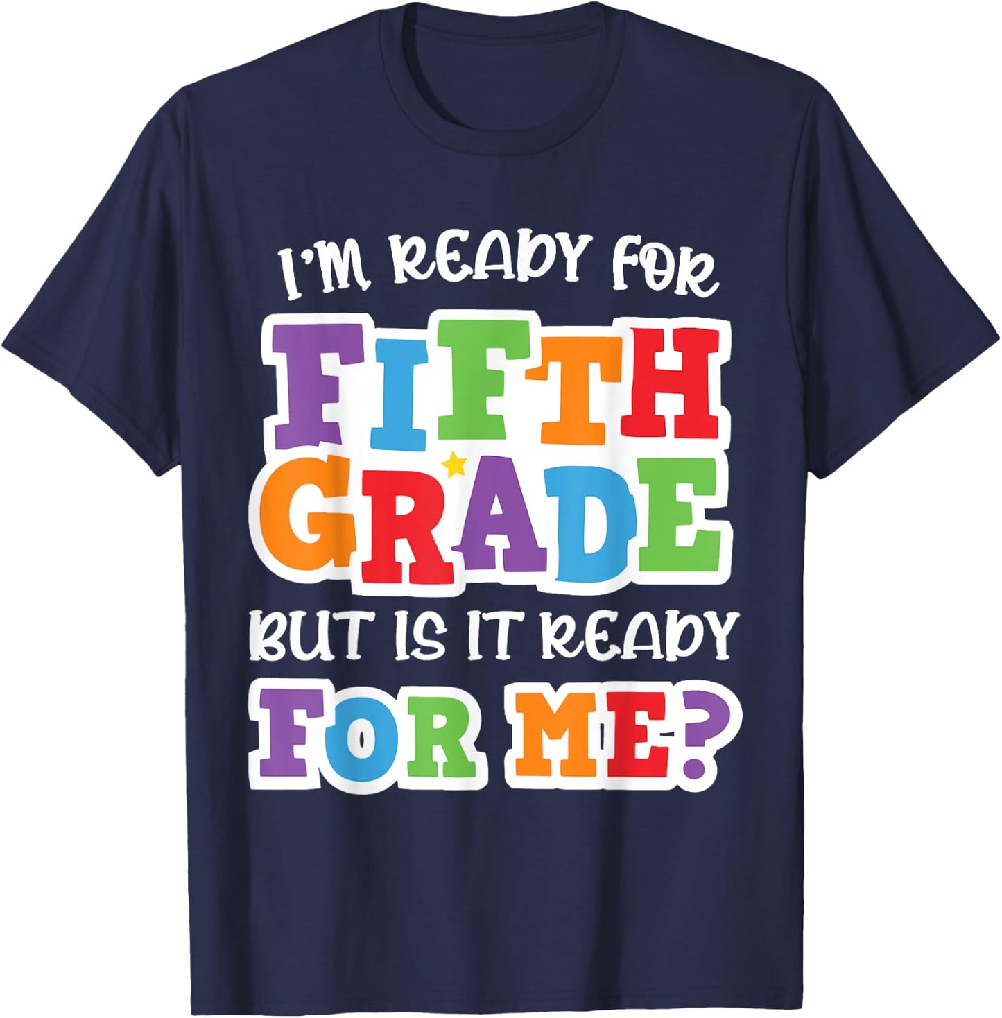 I'm Ready For Fifth Grade but Is It Ready For Me- 5th Grade T-Shirt - T-Shirt | Navy