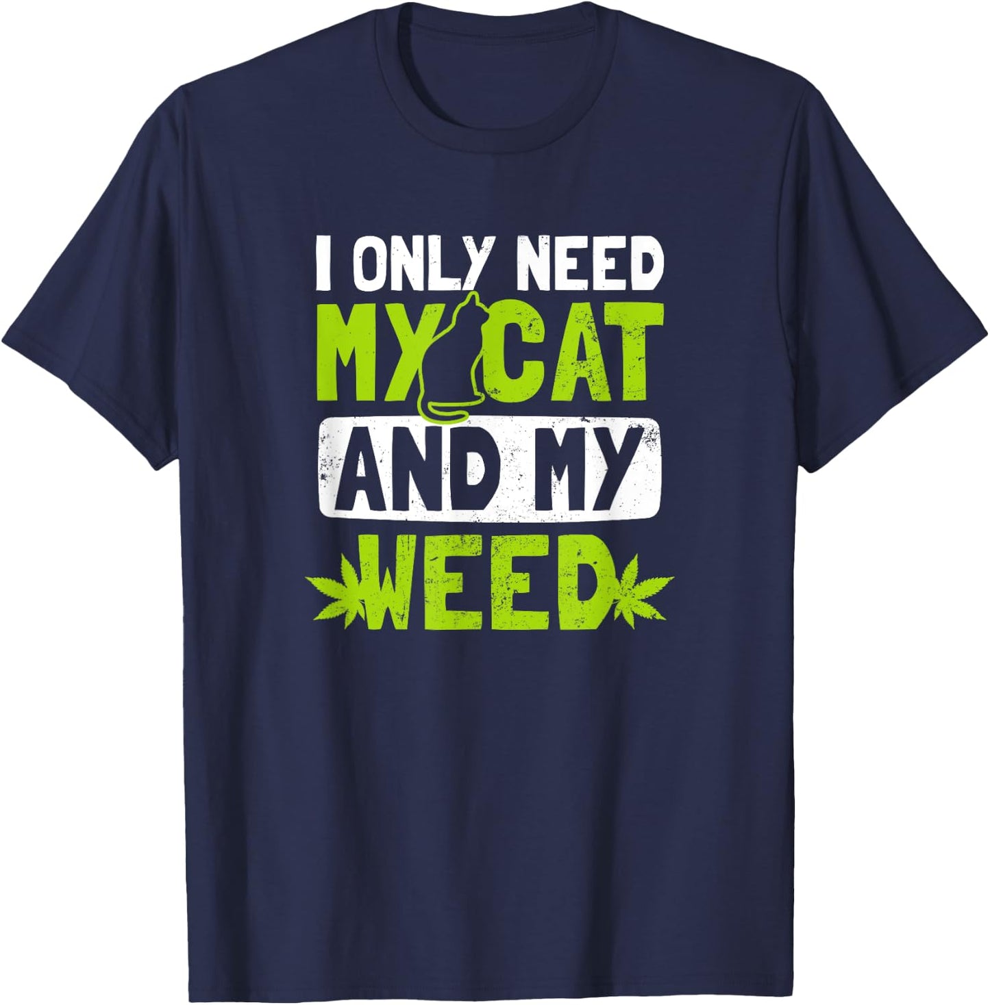 Cat Weed Design Only Need My Cat And Weed Gift T-Shirt - T-Shirt | Navy