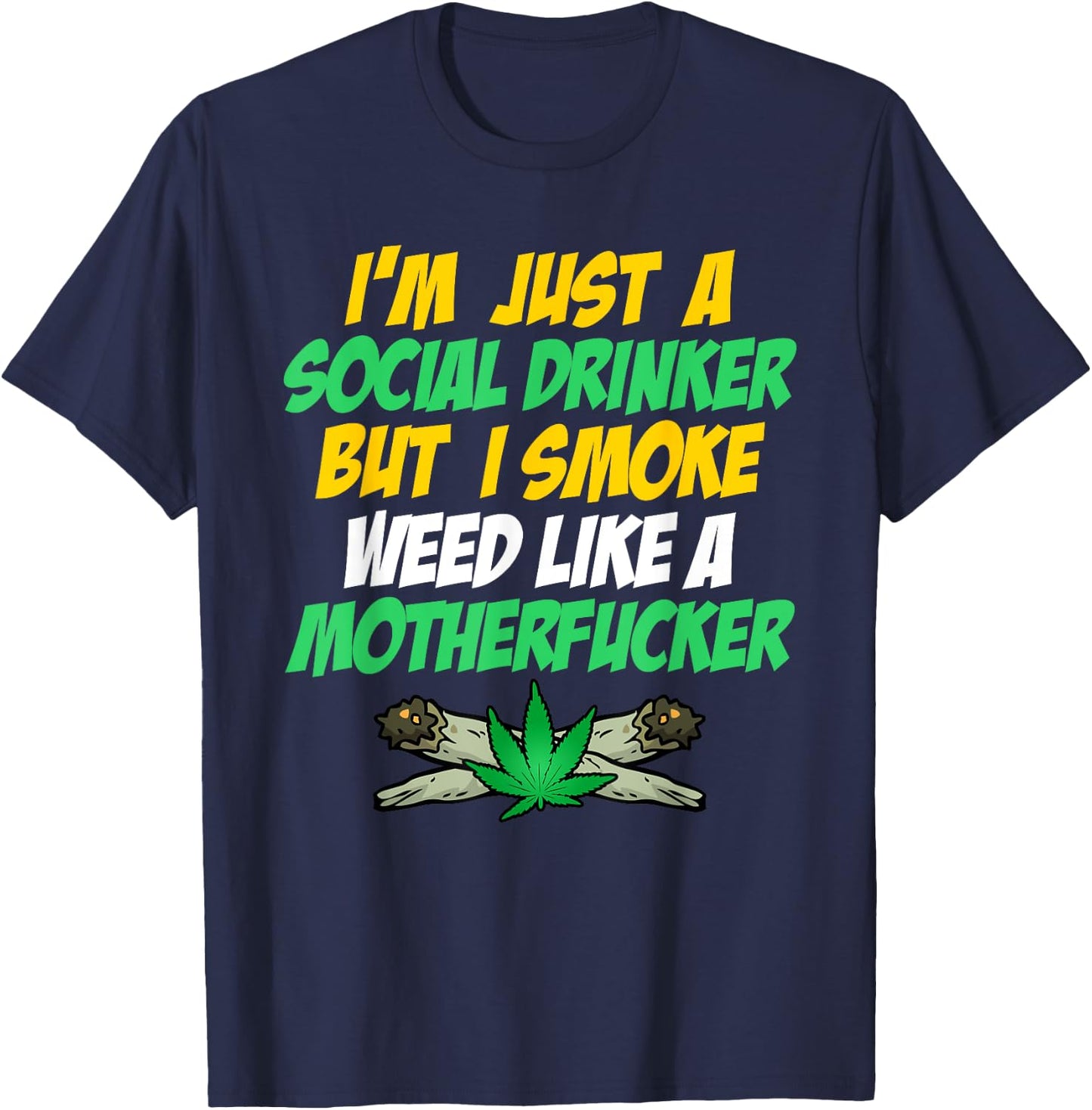 Just A Social Drinker But Smoke Weed Like A Motherfucker T-Shirt - T-Shirt | Navy