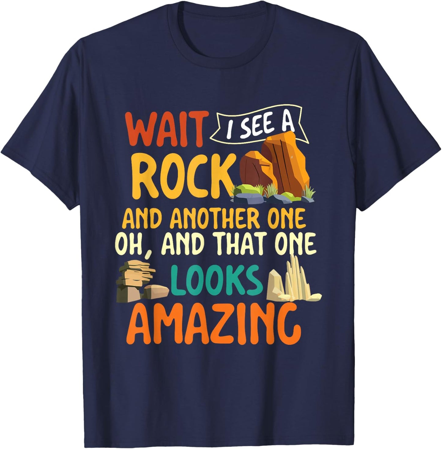 Wait I See A Rock - Rock Collector Geode Hunter Geology T-Shirt - T-Shirt | Navy