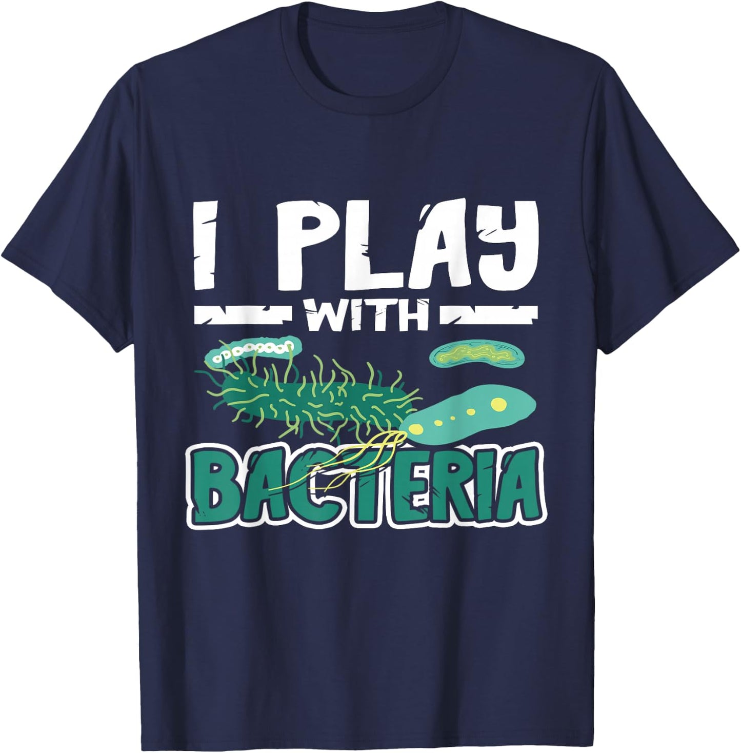 Microbiologist Biology I Play With Bacteria Microbiology T-Shirt - T-Shirt | Navy
