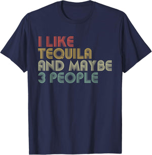 I Like Tequila And Maybe 3 People Funny Tequila Lover T-Shirt - T-Shirt | Navy