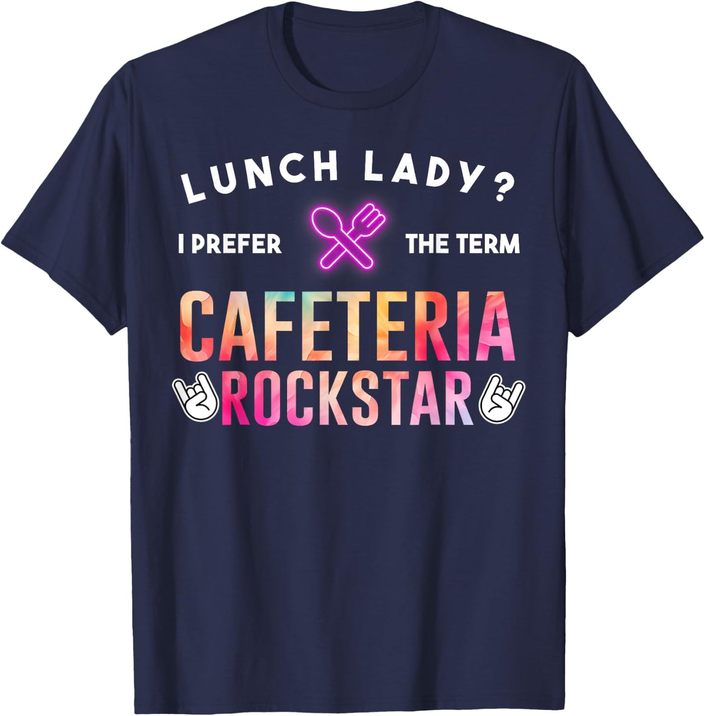 Lunch Lady I Prefer The Term Cafeteria Rockstar Funny Saying T-Shirt - T-Shirt | Navy