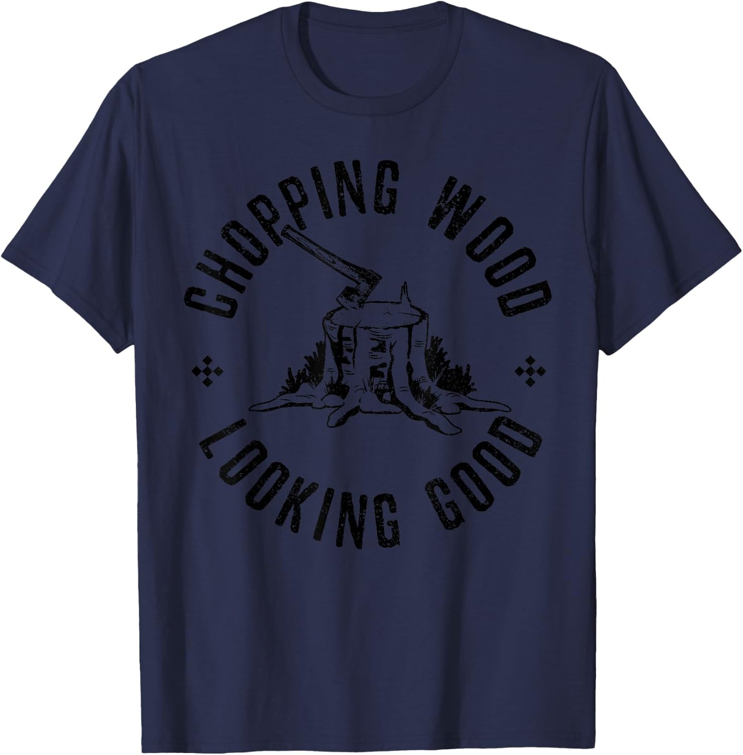 Funny Lumberjack Logger Chopping Wood Looking Good Gift T-Shirt - T-Shirt | Navy
