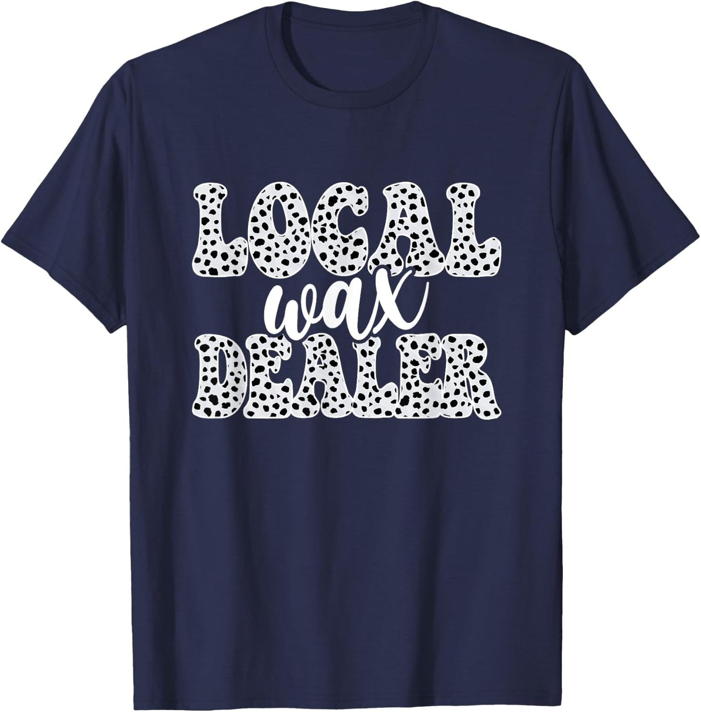 Local Wax Dealer Waxing Esthetician Waxer T-Shirt - T-Shirt | Navy