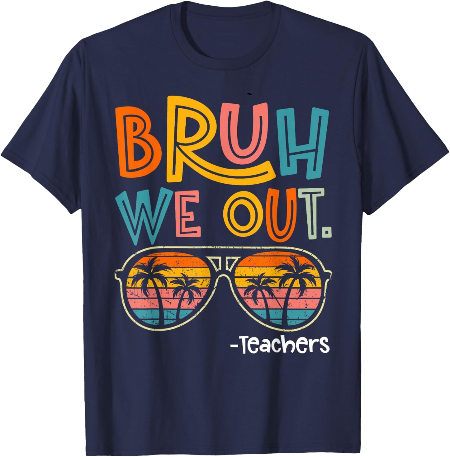 Bruh We Out Teachers Last Day Of School 2025 Summer Break T-Shirt - T-Shirt | Navy