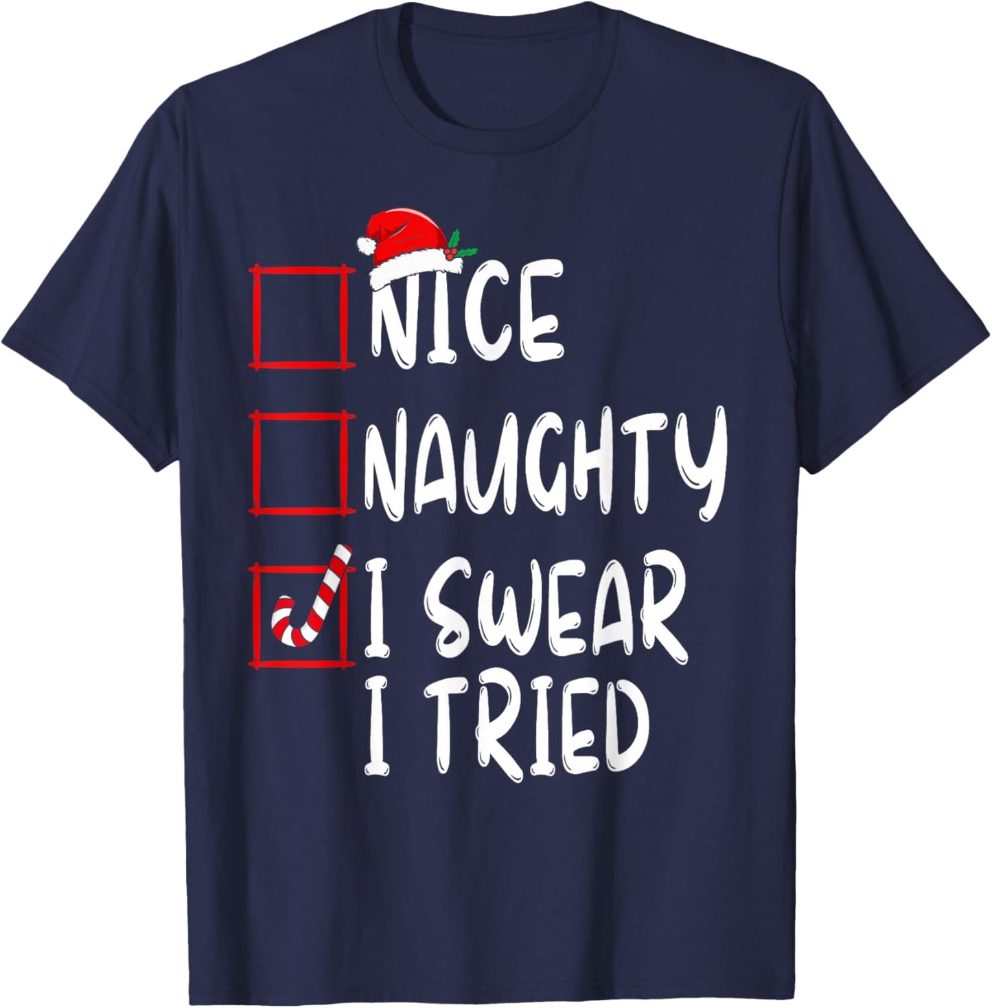 Nice Naughty I Swear I Tried Christmas List Xmas Santa Claus T-Shirt - T-Shirt | Navy