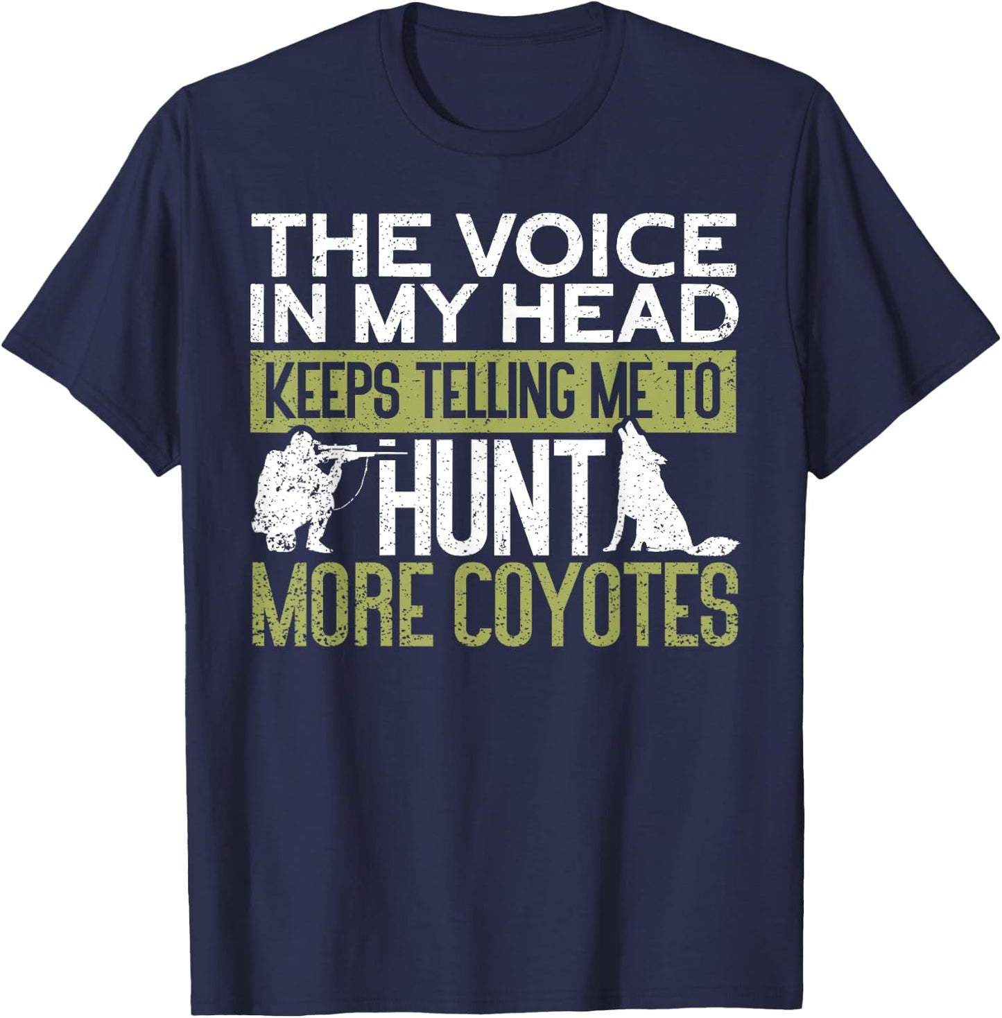 The Voice Says Hunt More Coyotes | Yote Funny Coyote Hunting T-Shirt - T-Shirt | Navy