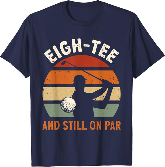 Golf 80th Birthday Party Eigh- And Still On Par Golfing T-Shirt - T-Shirt | Navy