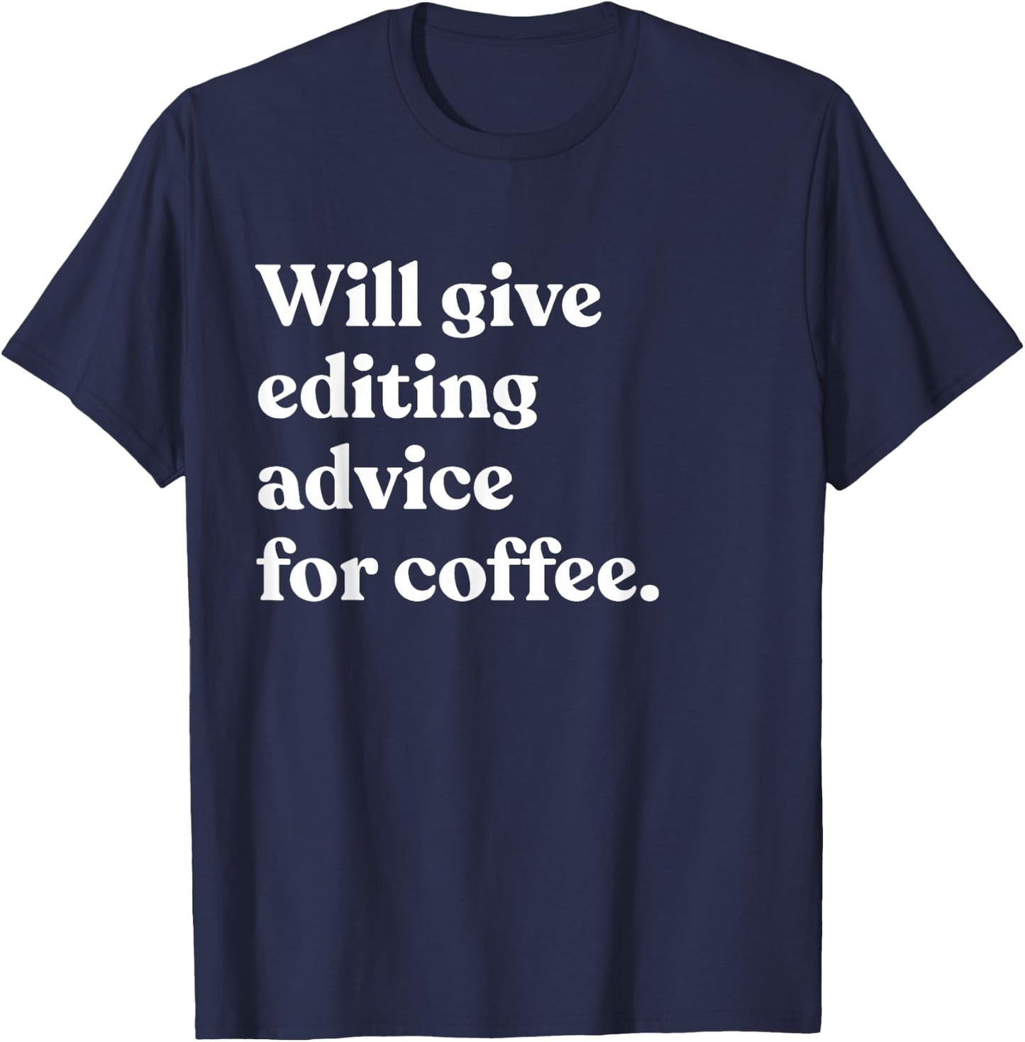 Will Give Editing Advice For Coffee Funny Editor T-Shirt - T-Shirt | Navy