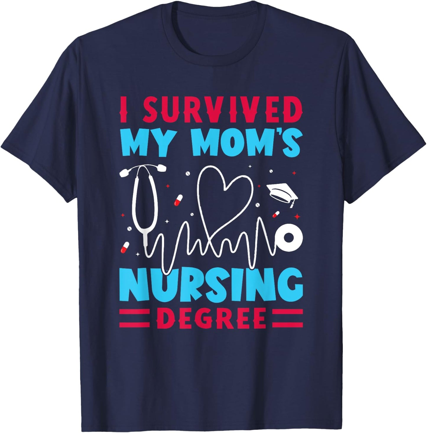 I Survived My Mom's Nursing Degree Nurse Graduation T-Shirt - T-Shirt | Navy